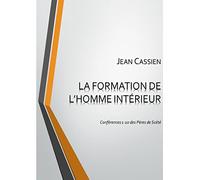LA FORMATION DE L'HOMME INTÉRIEUR: Conférences 1-10 des Pères de Scété