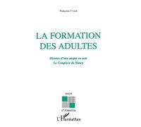 La formation des adultes - Histoire d'une utopie en acte Le complexe de Nancy - Le complexe de Nancy - Françoise Laot - L'harmattan - Livre