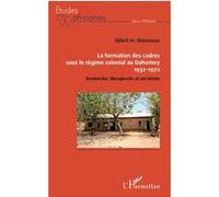 La formation des cadres sous le régime colonial au Dahomey Djibril Mama Debourou (Auteur)