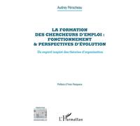 La formation des chercheurs d'emploi : fonctionnement & perspectives d'évolution Un regard inspiré des théories d'organisation - Audrey Pérocheau - L'harmattan - broché - Guide