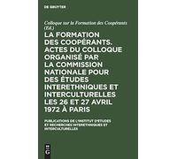 La Formation Des Coopérants. Actes Du Colloque Organisé Par La Commission Nationale Pour Des Études Interethniques Et Interculturelles Les 26 Et 27 Avril 1972 À Paris