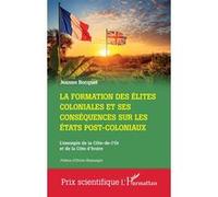 La formation des élites coloniales et ses conséquences sur les Etats post-coloniaux Jeanne Bocquet (Auteur), Olivier Blamangin (Préface)