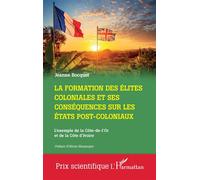 La formation des élites coloniales et ses conséquences sur les Etats post-coloniaux L'exemple de la Côte-de-l'Or et de la Côte d'Ivoire - Jeanne Bocquet - L'harmattan - broché - Essai