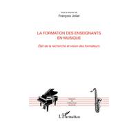 La formation des enseignants en musique Etat de la recherche et vision des formateurs - François Joliat - L'harmattan - broché - Livre