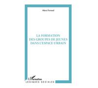 La formation des groupes de jeunes dans l'espace urbain - Alexis Ferrand - L'harmattan - broché - Essai