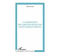 La Formation Des Groupes De Jeunes En Milieu Urbain - Pratiques Spatiales Et Rapports Sociaux