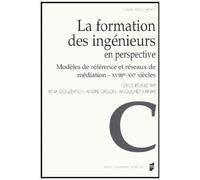 La Formation Des Ingénieurs En Perspective - Modèles De Référence Et Réseaux De Médiation Xviiie - Xxe Siècle