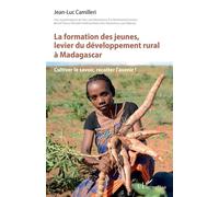 La formation des jeunes, levier du développement rural à Madagascar Cultiver le savoir, récolter l’avenir ! - Jean-Luc Camilleri - L'harmattan - broché - Etude