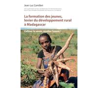 La formation des jeunes, levier du développement rural à Madagascar Cultiver le savoir, récolter l’avenir ! - Jean-Luc Camilleri - L'harmattan - broché - Etude