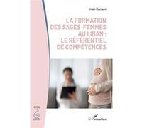 La formation des sages-femmes au Liban : le référentiel de compétences - Iman Kanaan - L'harmattan - broché - Scolaire / Universitaire