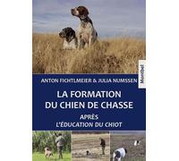 La formation du chien de chasse Après L'éducation du chiot. - Anton Fichtlmeier - Montbel Eds De - broché - Guide