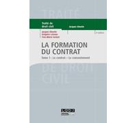 La Formation Du Contrat - Tome 1 : Le Contrat - Le Consentement