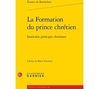 La Formation du prince chrétien / Institutio principis christiani Erasme, Erasmus (Auteur), Alexandre Vanautgaerden (Préface), Mireille Huchon (Direction)
