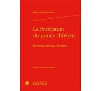 La Formation du prince chrétien / Institutio principis christiani Erasme, Erasmus (Auteur), Alexandre Vanautgaerden (Préface), Mireille Huchon (Direction)
