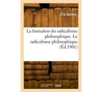 La formation du radicalisme philosophique. Le radicalisme philosophique - Joseph Halévy - Hachette Bnf - broché - Livre