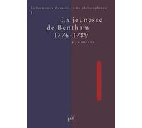 La Formation Du Radicalisme Philosophique - Tome 1, La Jeunesse De Bentham 1776-1789
