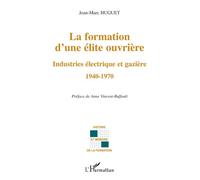 La formation d'une élite ouvrière Industries électrique et gazière - 1940-1970 - Jean Marc Huguet - L'harmattan - broché - Essai