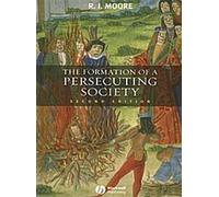 La formation d'une société persécutrice : Autorité et déviance en Europe occidentale 950-1250