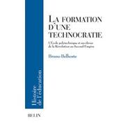 La formation d'une technocratie Bruno Belhoste (Auteur), Bruno Belhoste (Collection dirigée par)