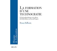 La formation d'une technocratie L'École polytechnique et ses élèves de la Révolution au Second Empire - Bruno Belhoste - Belin - broché - Etude