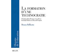 La formation d'une technocratie: L'École polytechnique et ses élèves de la Révolution au Second Empire