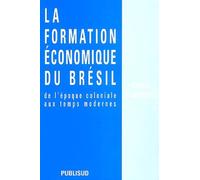 La formation économique du Brésil: De l'époque coloniale aux temps modernes