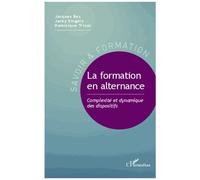 La Formation En Alternance - Complexité Et Dynamique Des Dispositifs
