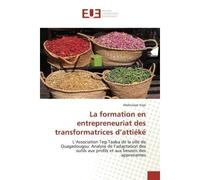 La formation en entrepreneuriat des transformatrices d'attiéké L'Association Teg Taaba de la ville de Ouagadougou: Analyse de l'adaptation des outils aux profils - Abdoulaye Yeye - Universitaires Euro
