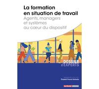 La formation en situation de travail: Agents, managers et systèmes au coeur du dispositif
