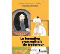 La formation grammaticale du traducteur Michel Berre (Auteur), Béatrice Costa (Auteur), Adrien Kefer (Auteur), Céline Letawe (Auteur), Hedwig Reuter (Auteur), Gudrun Vanderbauwhede (Auteur)