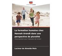 La formation humaine chez Hannah Arendt dans une perspective de pluralité: Une proposition pour l'éducation de l'enfant