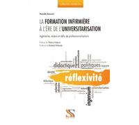La Formation Infirmière À L'ère De L'universitarisation - Ingénieries, Enjeux Et Défis De Professionnalisations