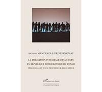 La formation intégrale des jeunes en République Démocratique du Congo Antoine Manzanza Lieko Ko Momay (Auteur)