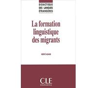 La formation linguistique des migrants - Didactique des langues étrangères - Livre