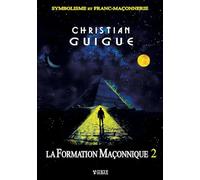 LA FORMATION MAÇONNIQUE Tome 2: Symbolisme & Franc-Maçonnerie