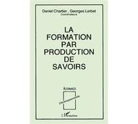 La formation par production de savoirs Daniel Chartier (Auteur), Georges Lerbet (Auteur)