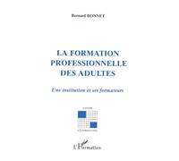 La formation professionnelle des adultes Une institution et ses formateurs - Bernard Bonnet - L'harmattan - broché - Livre
