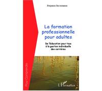 La formation professionnelle pour adultes De l'éducation pour tous à la gestion individuelle de carrières - Benjamin Saccomanno - L'harmattan - broché - Essai