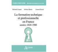 La formation technique et professionnelle en France Années 1820 - 1980 - Jérôme Martin - Atlande Eds - broché - Etude
