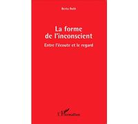 La forme de l'inconscient Entre l'écoute et le regard - Berta Roth - L'harmattan - broché - Essai