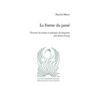 La Forme du passé: Écriture du temps et poétique du fragment chez Julien Gracq