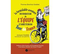 La Formidable aventure du fondateur de L’Equipe et directeur du Tour de France, Jacques Goddet raconté par son petit-fils