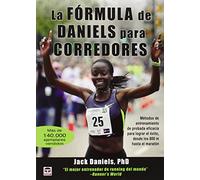 La Fórmula de Daniels para corredores: Métodos de entrenamiento de probada eficacia para lograr el éxito, desde los 800 m hasta el maratón