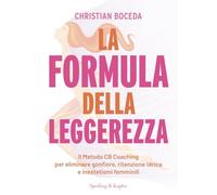 La formula della leggerezza. Il Metodo CB Coaching per eliminare gonfiore, ritenzione idrica e inestetismi femminili