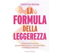 La formula della leggerezza. Il Metodo CB Coaching per eliminare gonfiore, ritenzione idrica e inestetismi femminili