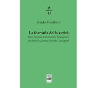 La formula della verità. Breve racconto di un incontro immaginario tra Ettore Majorana e Renato Caccioppoli