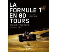 La Formule 1 en 80 tours - Crashs, triomphes et rivalités - Guillaume Nédélec - Solar - cartonné - Beau livre