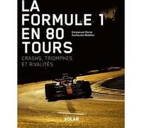 La Formule 1 en 80 tours - Crashs, triomphes et rivalités - Guillaume Nédélec - Solar - cartonné - Beau livre