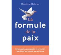 La Formule De La Paix - Démocratie, Prospérité Et Sécurité : Les Clés D'un Monde Sans Guerre