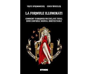 La formule Illuminati Comment fabriquer un esclave total sous contrôle mental indétectable - Fritz Springmeier - Ethos Eds - broché - Guide